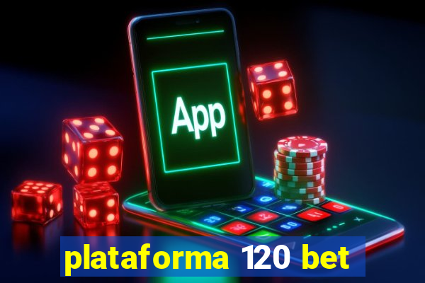 plataforma 120 bet